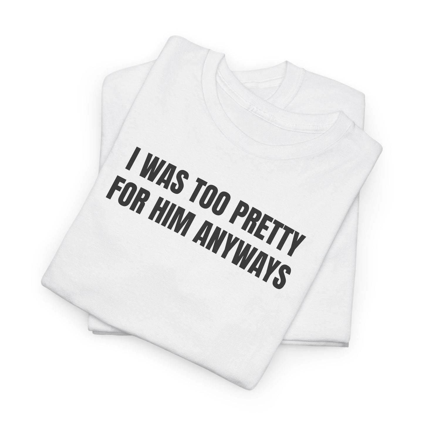 Too pretty for him T-Shirt