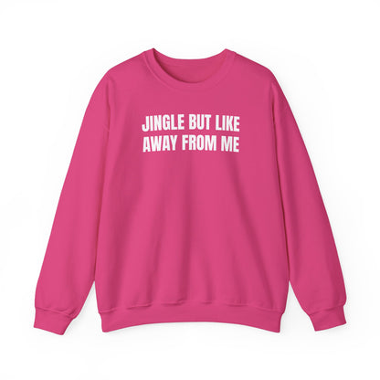 Jingle away from me Sweatshirt