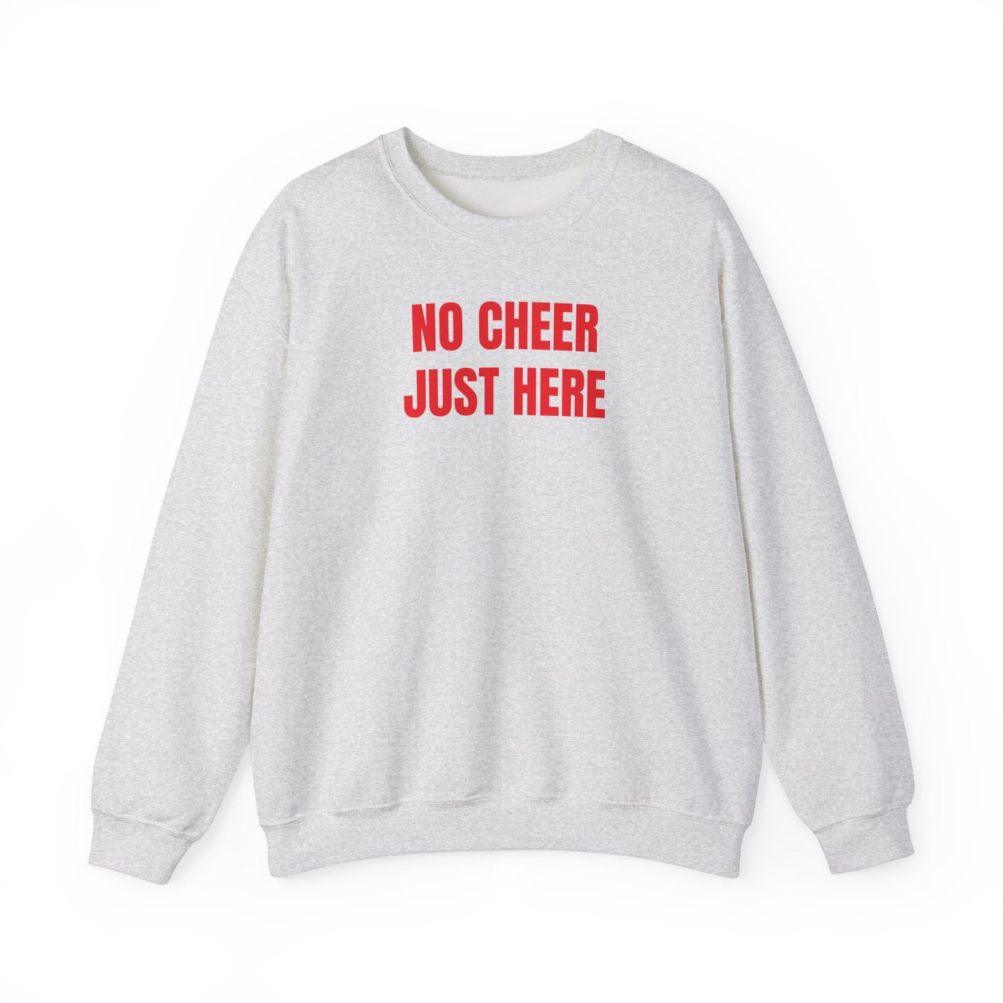 No cheer just here Sweatshirt