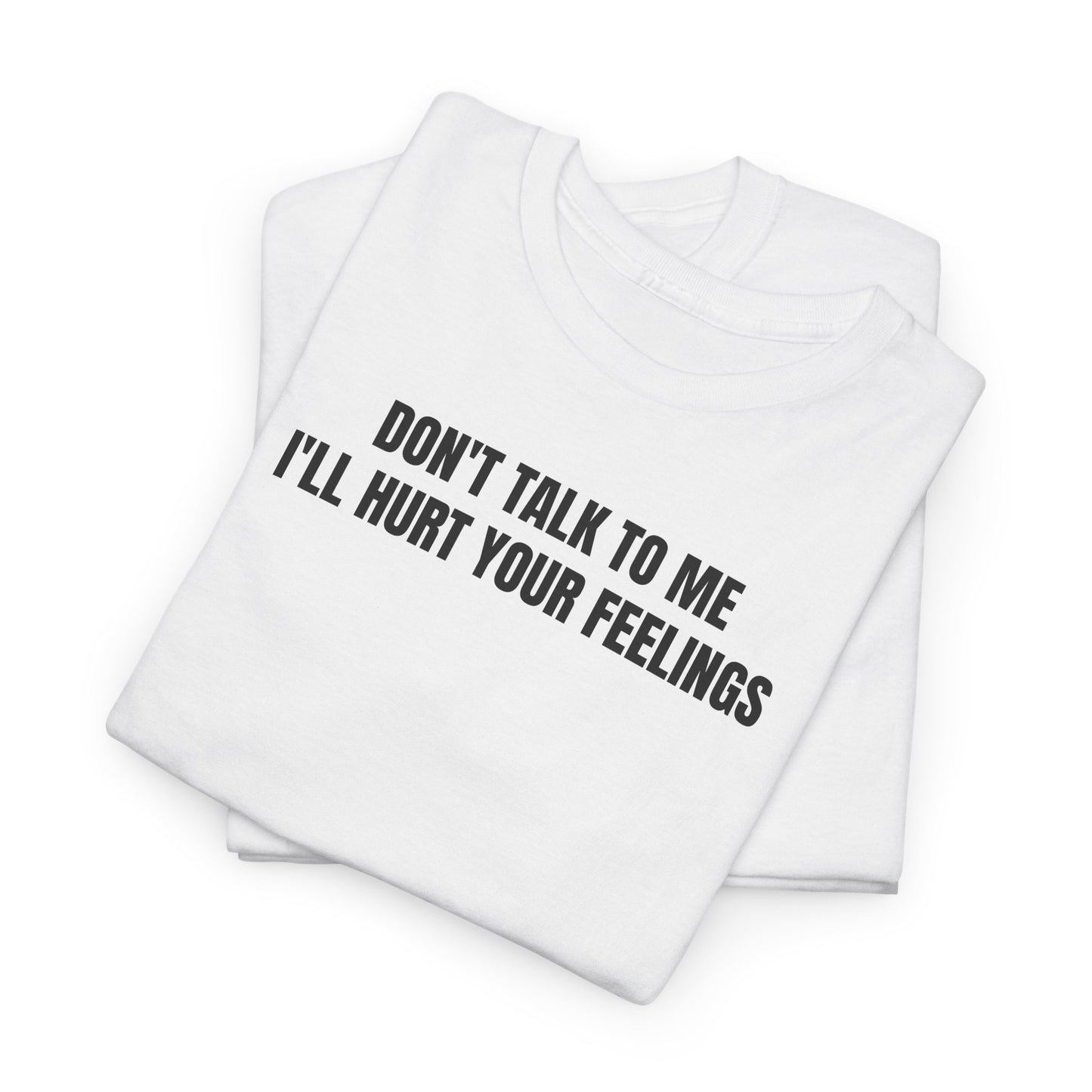 Don't talk to me T-Shirt