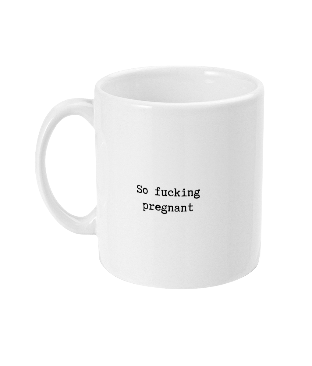 So fucking pregnant mug
