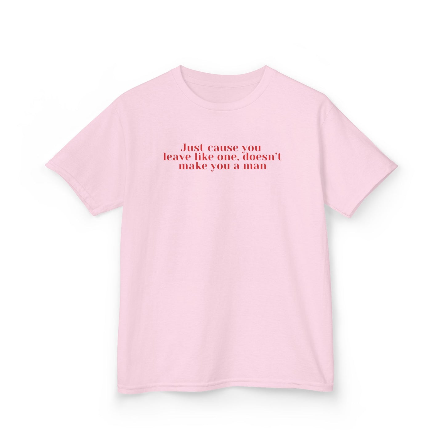 Just cause you leave like one, doesn't make you a man baby tee