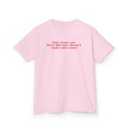 Just cause you leave like one, doesn't make you a man baby tee