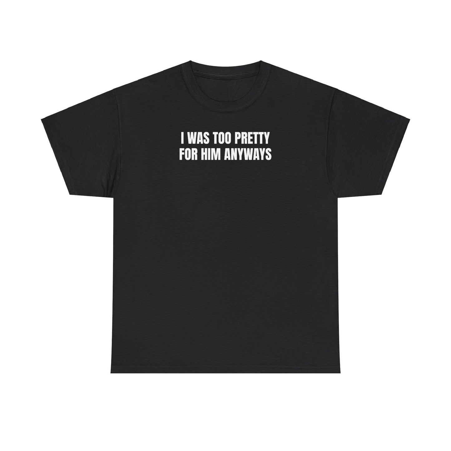 Too pretty for him T-Shirt