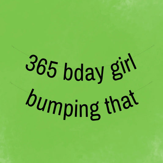 365 birthday girl bumping that banner
