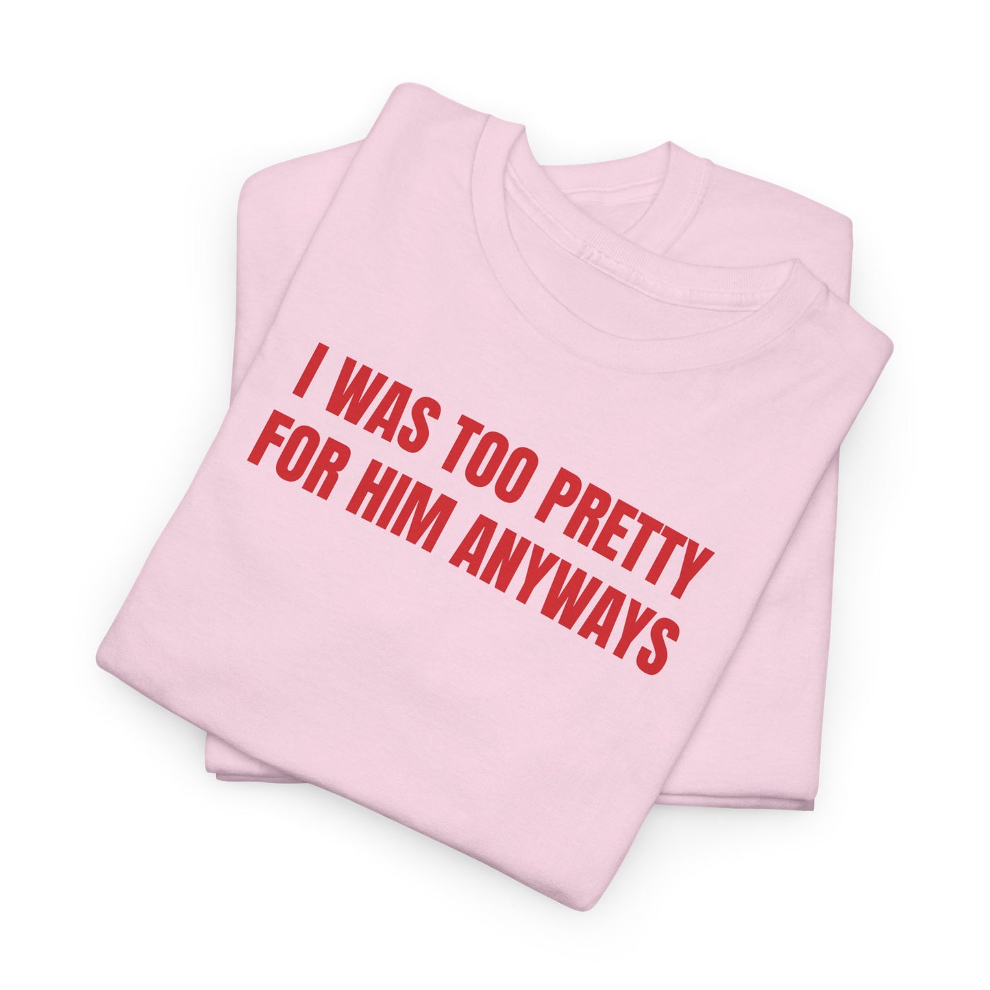 Too pretty for him T-Shirt