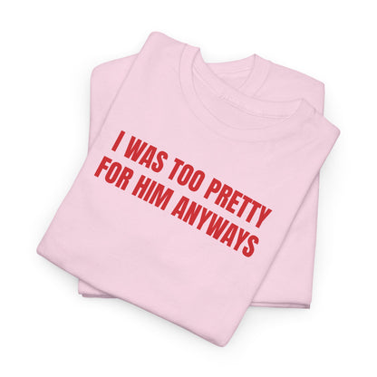 Too pretty for him T-Shirt