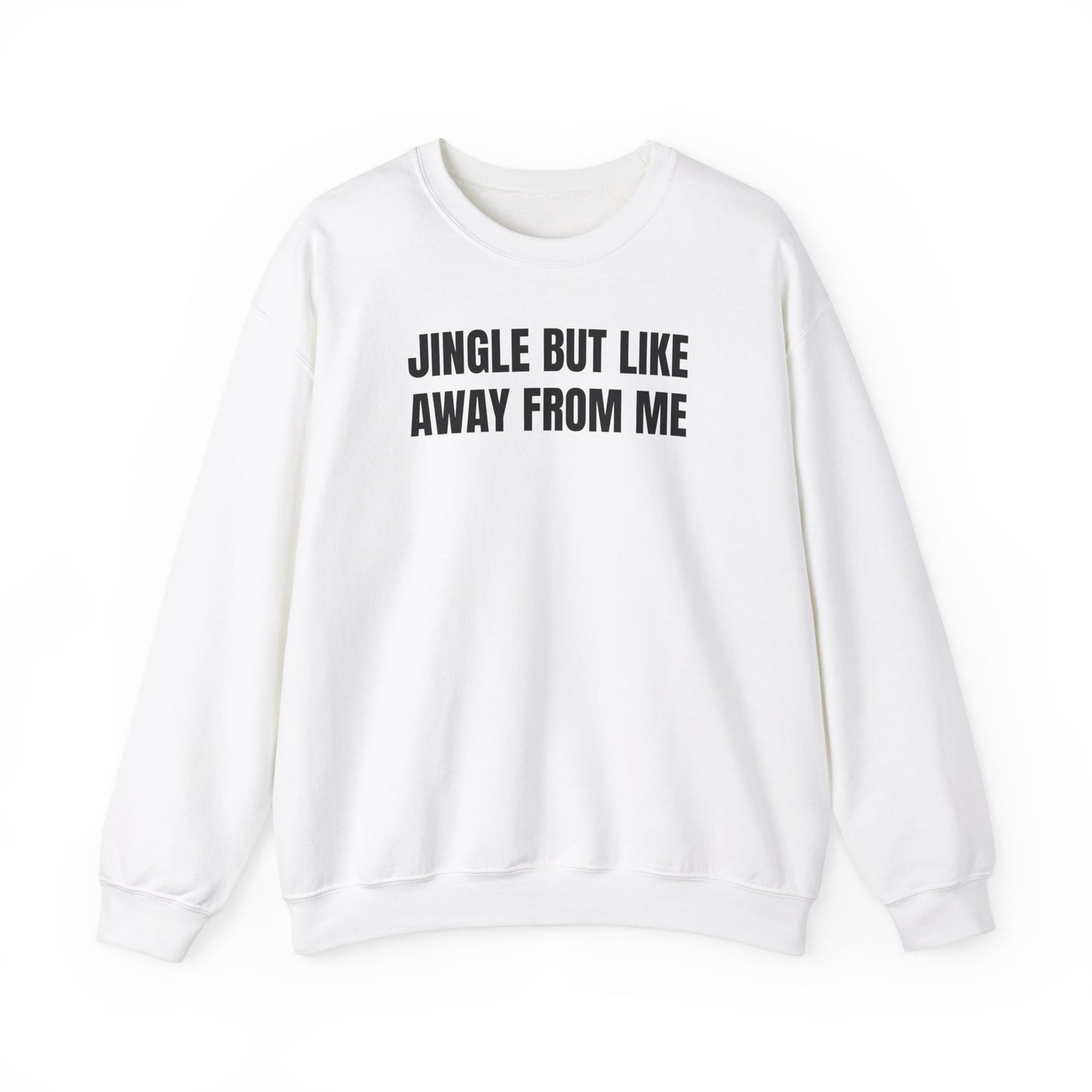 Jingle away from me Sweatshirt