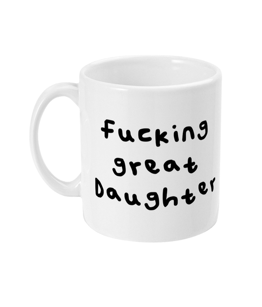 Fucking great Daughter mug