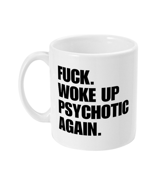 Woke up psychotic again