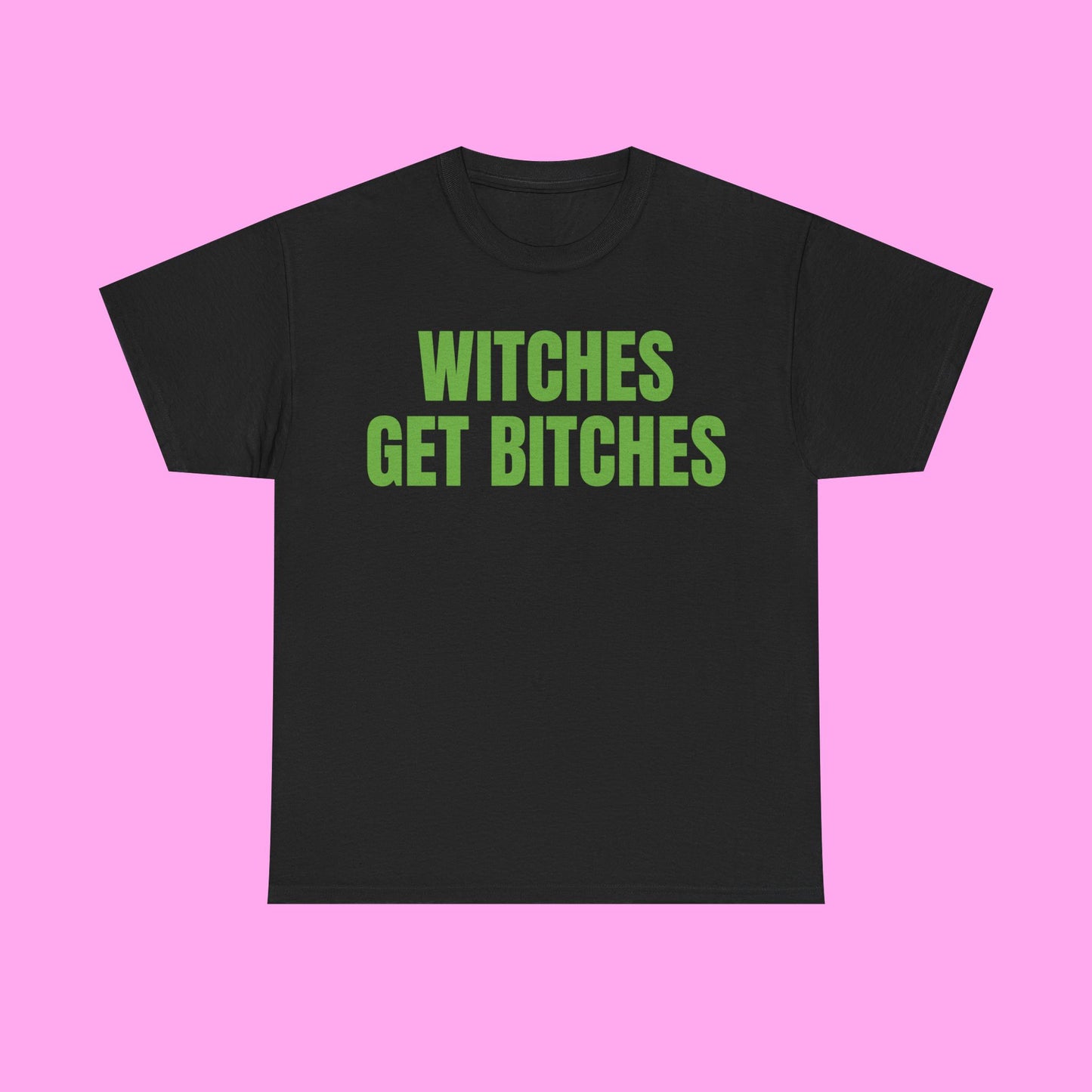 Witches get bitches tee
