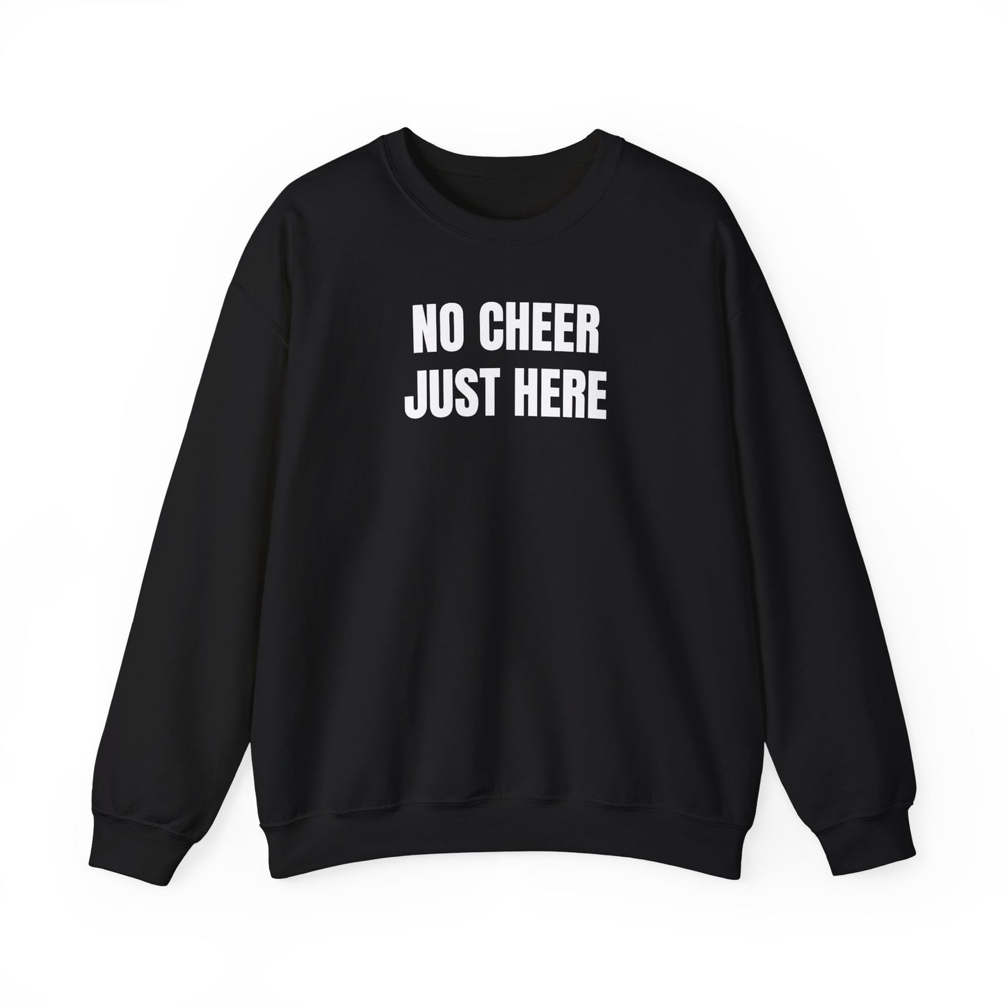 No cheer just here Sweatshirt
