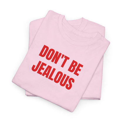 Don't be jealous T-Shirt