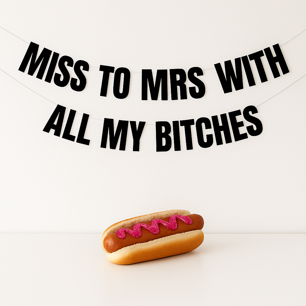 Miss to Mrs with all my bitches banner