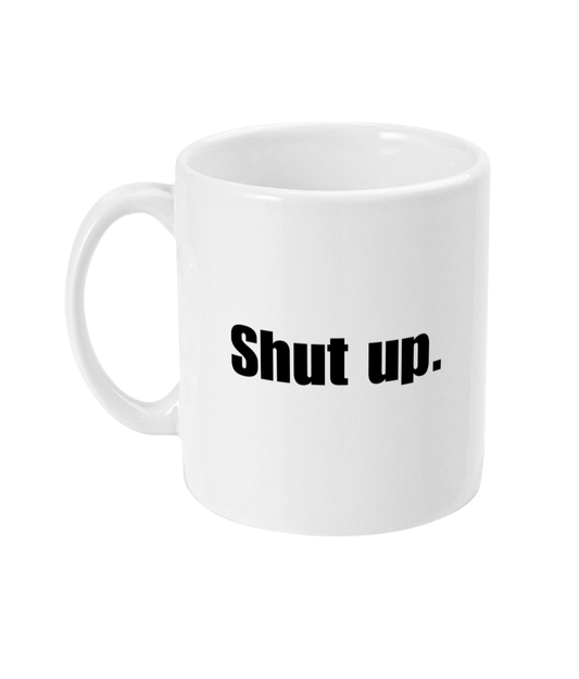 Shut up mug