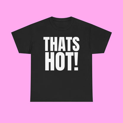 Thats hot tee
