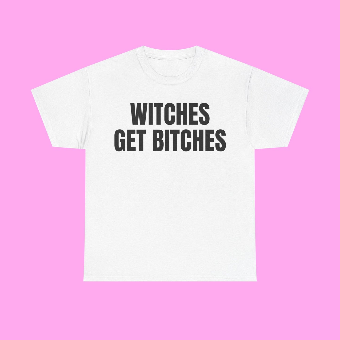 Witches get bitches tee