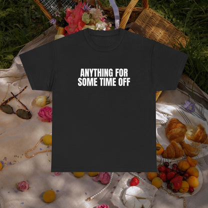 Anything for some time off T-shirt