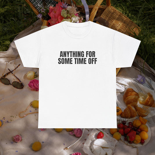 Anything for some time off T-shirt