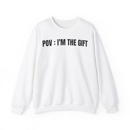 Pov: I'm the gift Sweatshirt