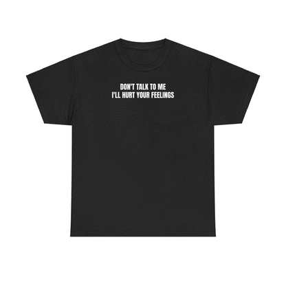 Don't talk to me T-Shirt