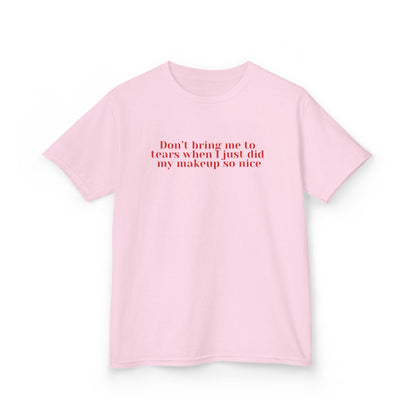 Don't bring me to tears when I just did my makeup so nice baby tee