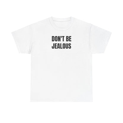 Don't be jealous T-Shirt