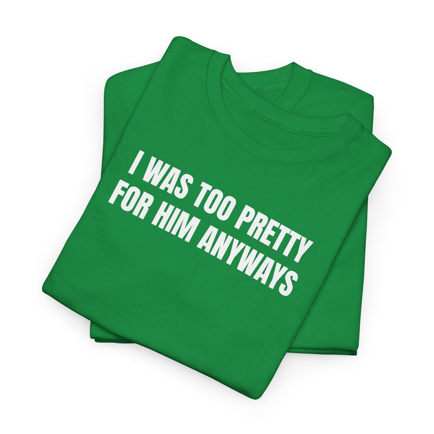 Too pretty for him T-Shirt