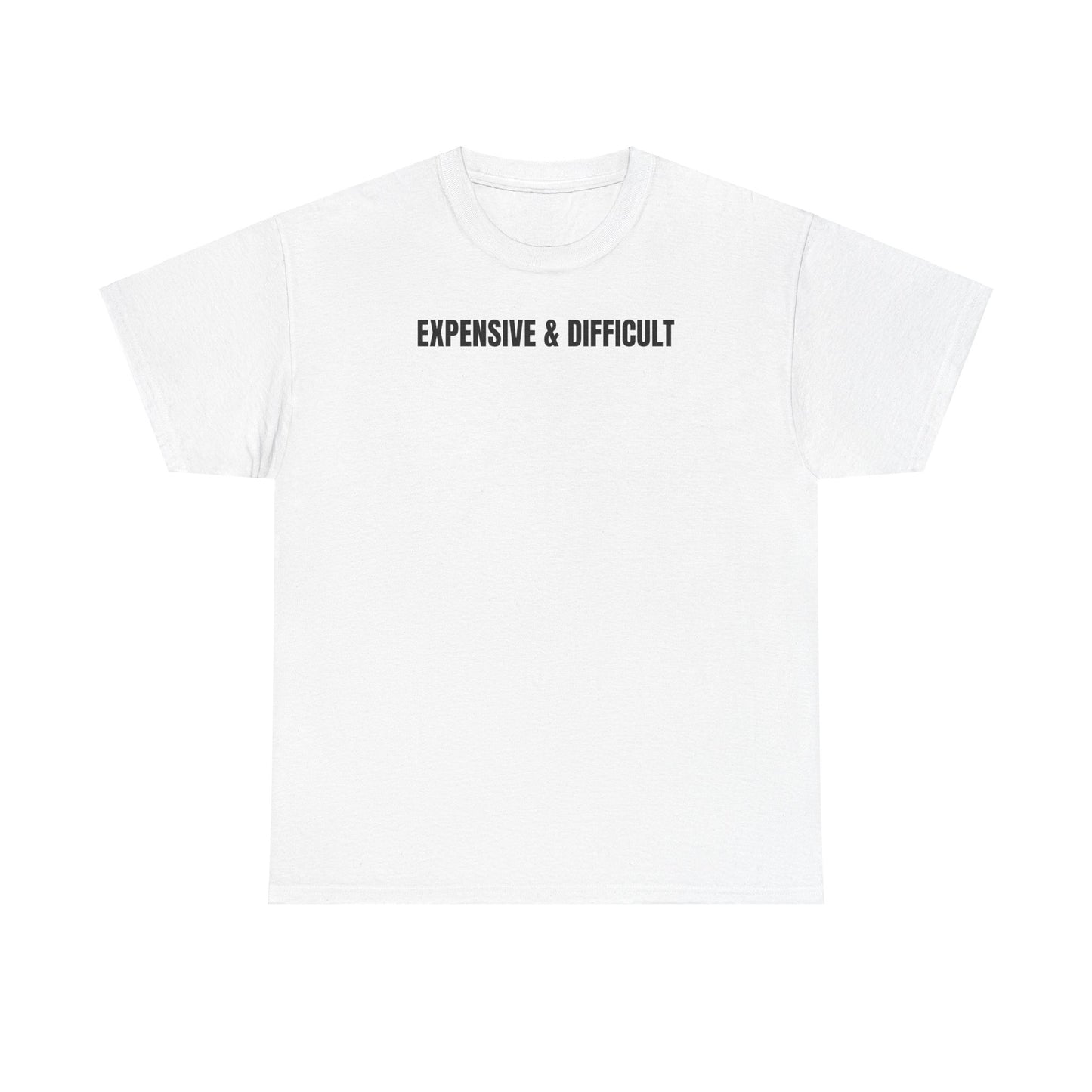 Expensive & difficult T-Shirt