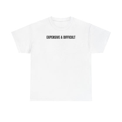 Expensive & difficult T-Shirt