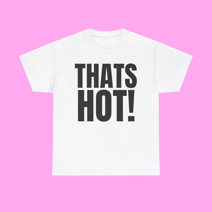 Thats hot tee