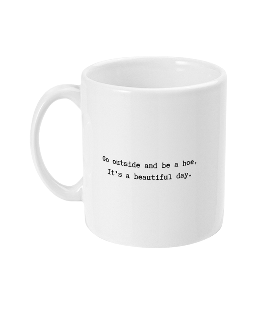 Go outside and be a hoe mug