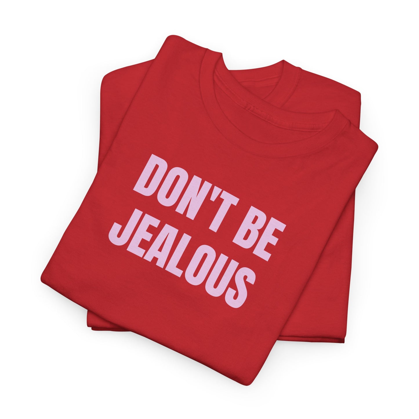 Don't be jealous T-Shirt