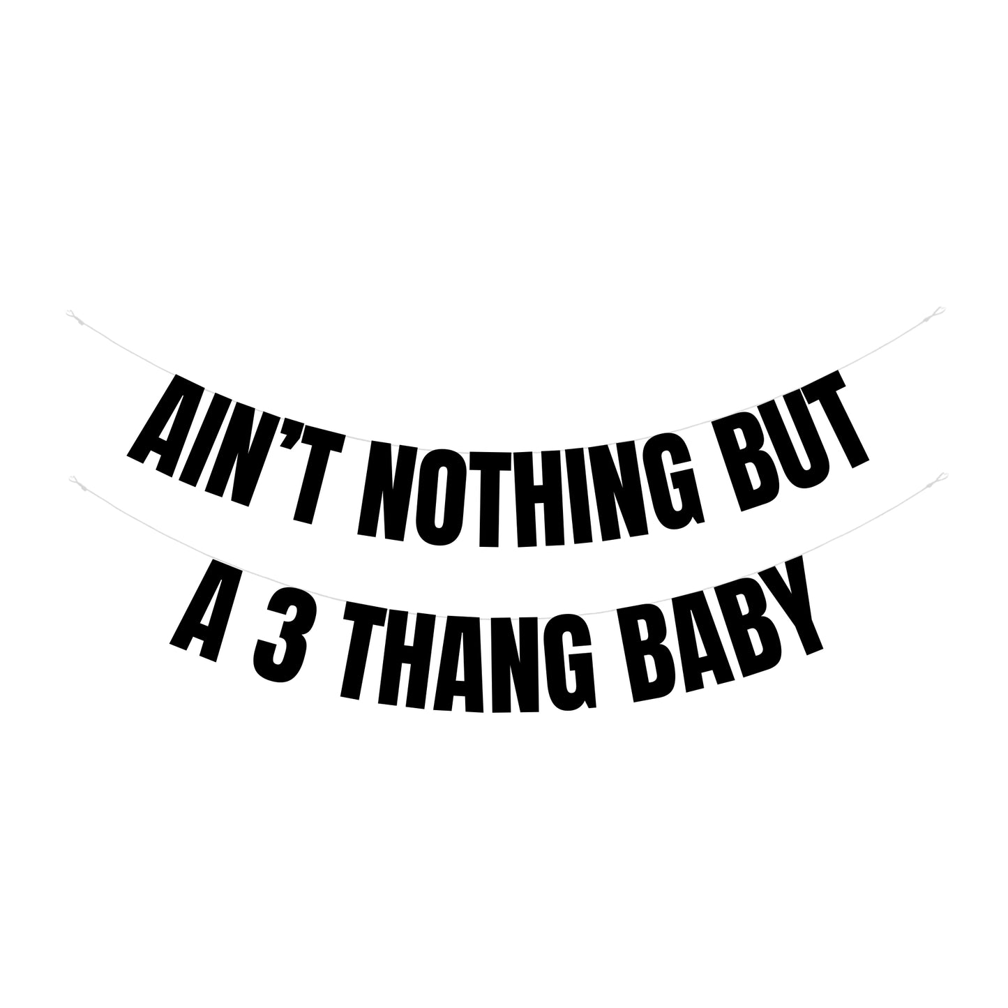 Ain't nothing but a 3 thang baby banner