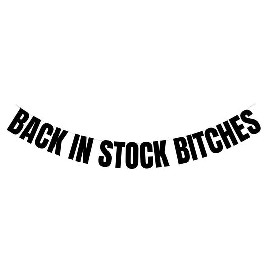 Back in stock bitches banner