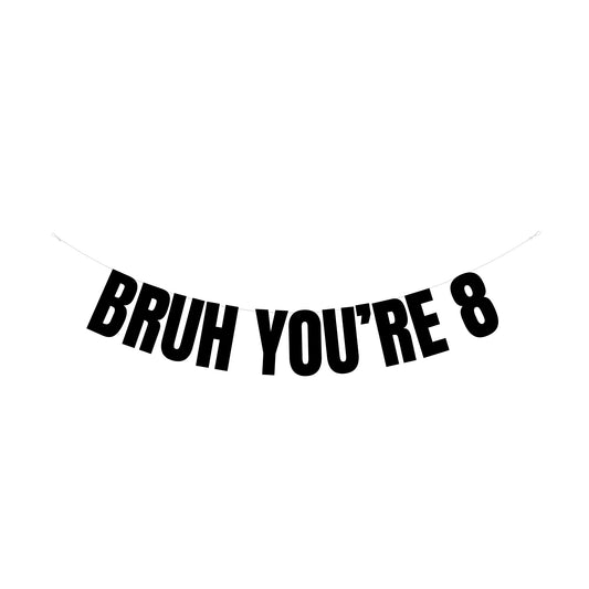 Bruh you're 8 banner