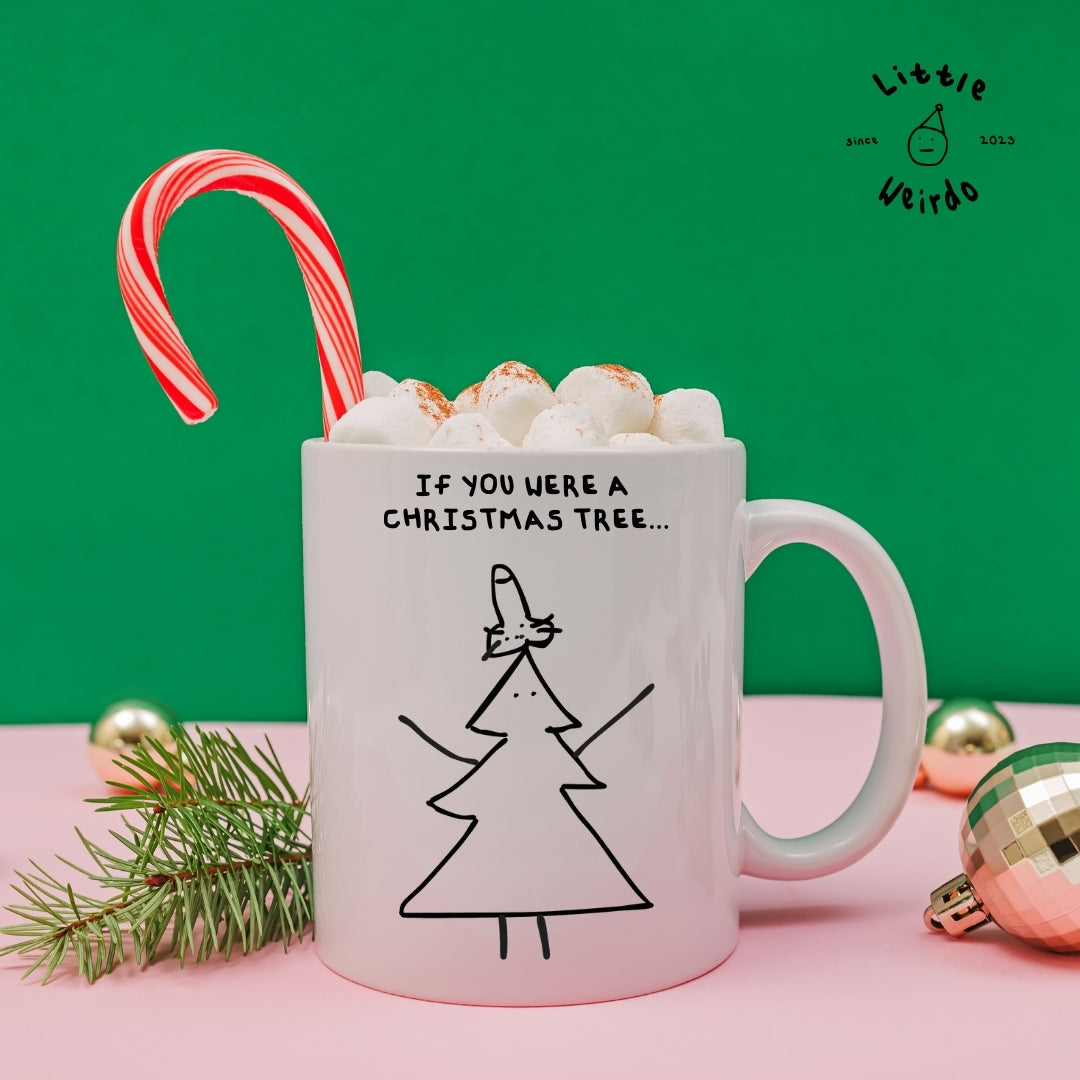 If you were a Christmas tree mug