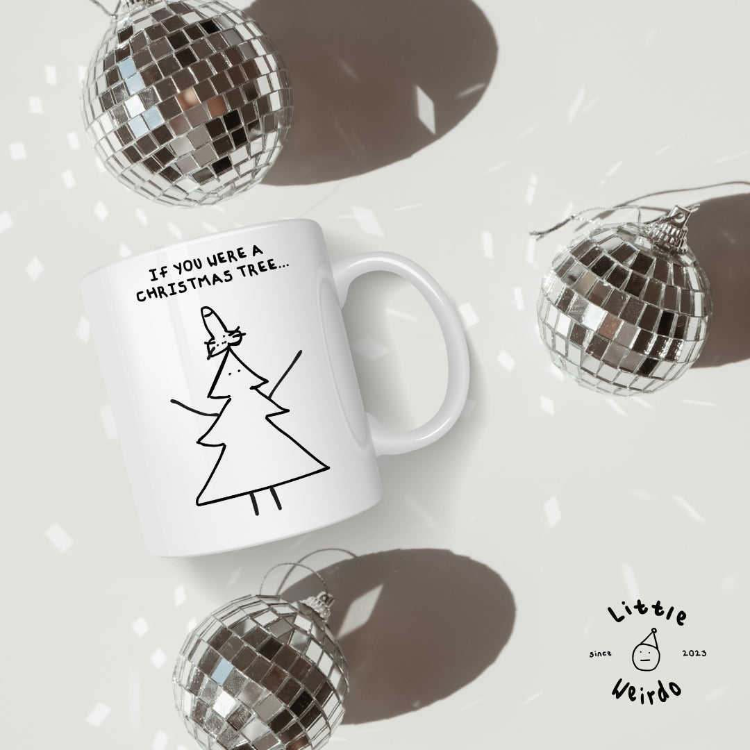 If you were a Christmas tree mug
