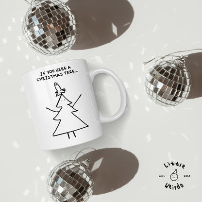 If you were a Christmas tree mug
