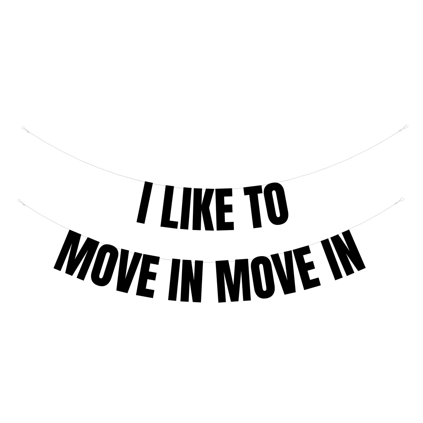 I like to move in move in banner
