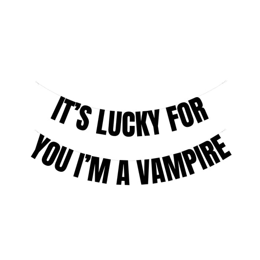 It's lucky for you i'm a vampire banner