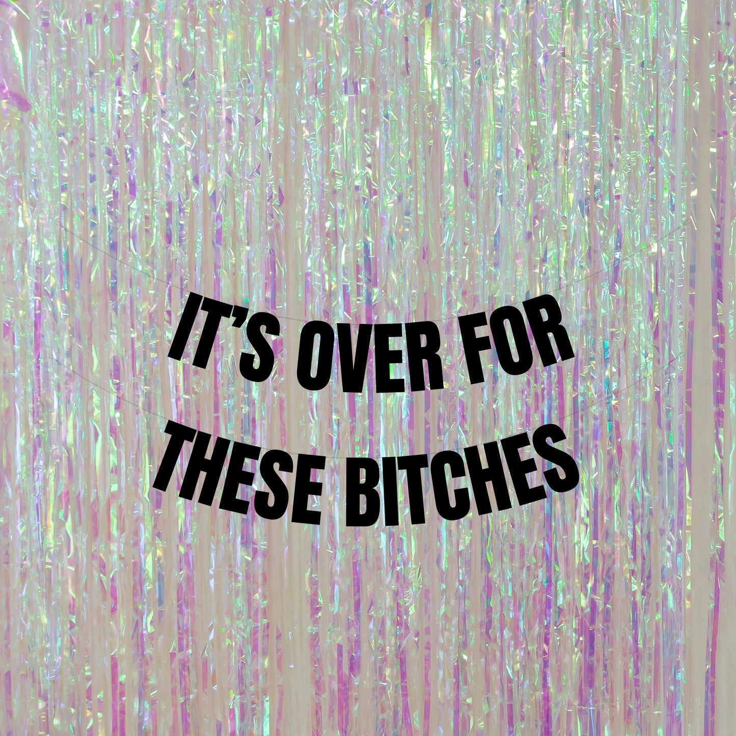 It's over for these bitches banner
