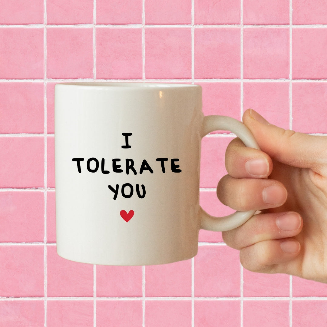 I tolerate you mug