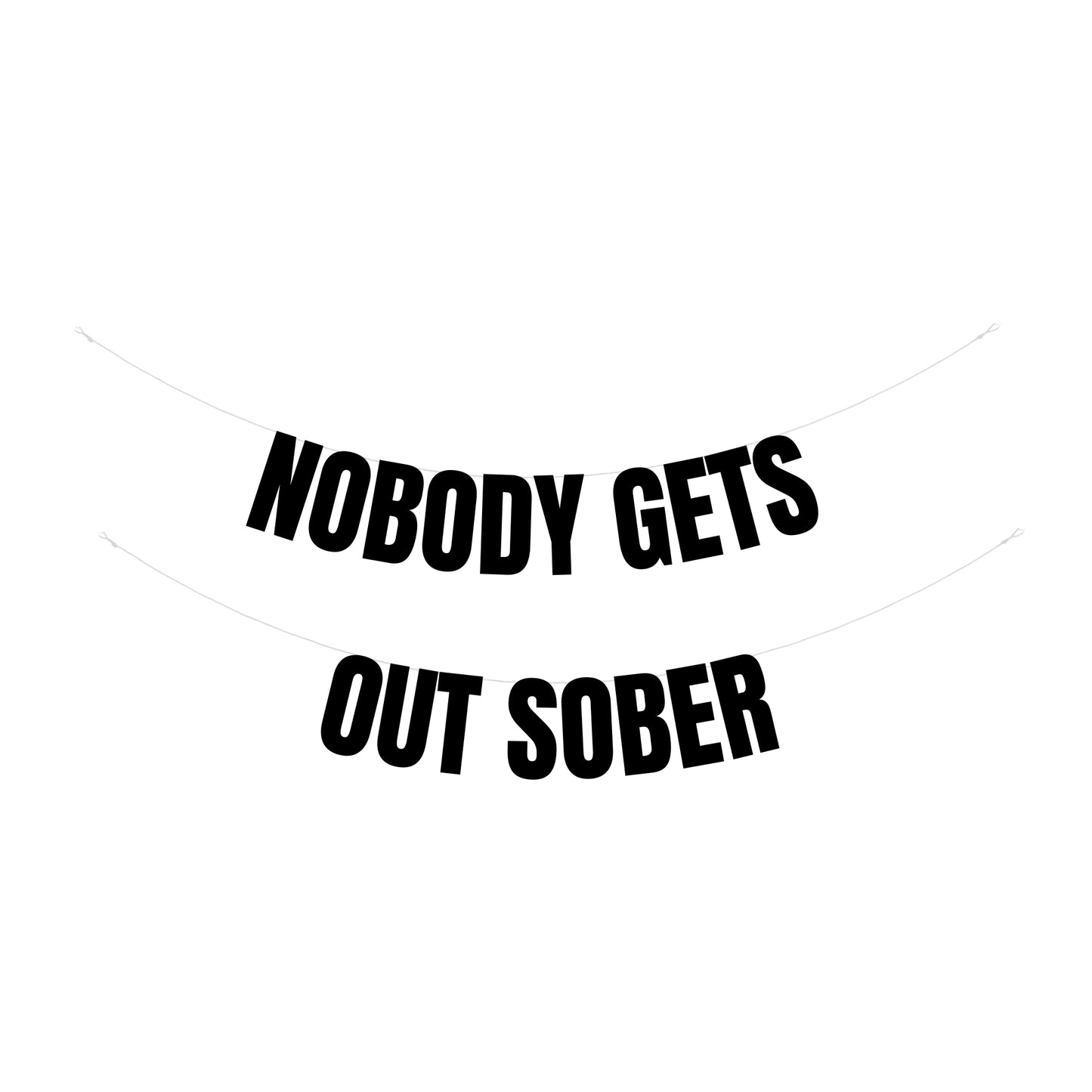 Nobody gets out sober banner