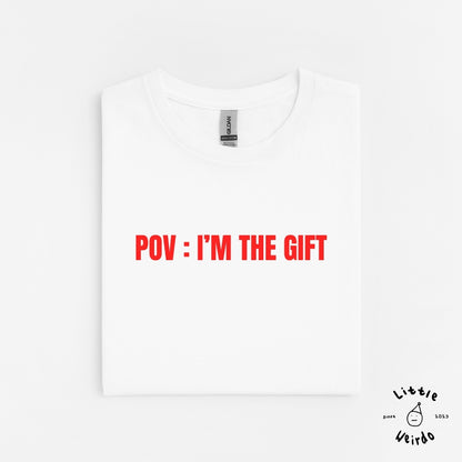 Pov: I'm the gift T-Shirt 2