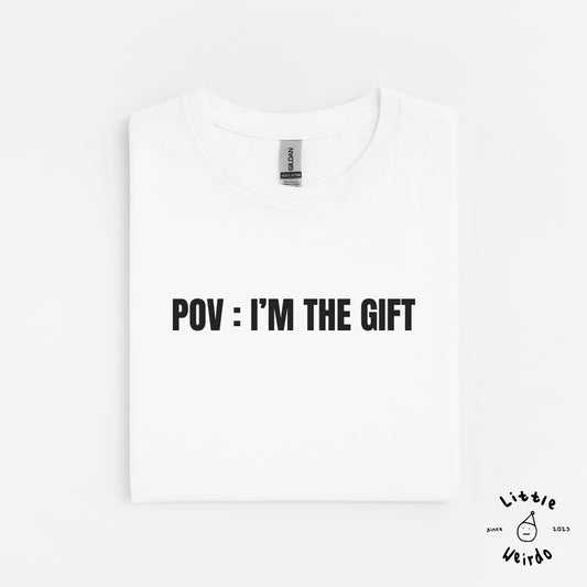 Pov: I'm the gift T-Shirt 1