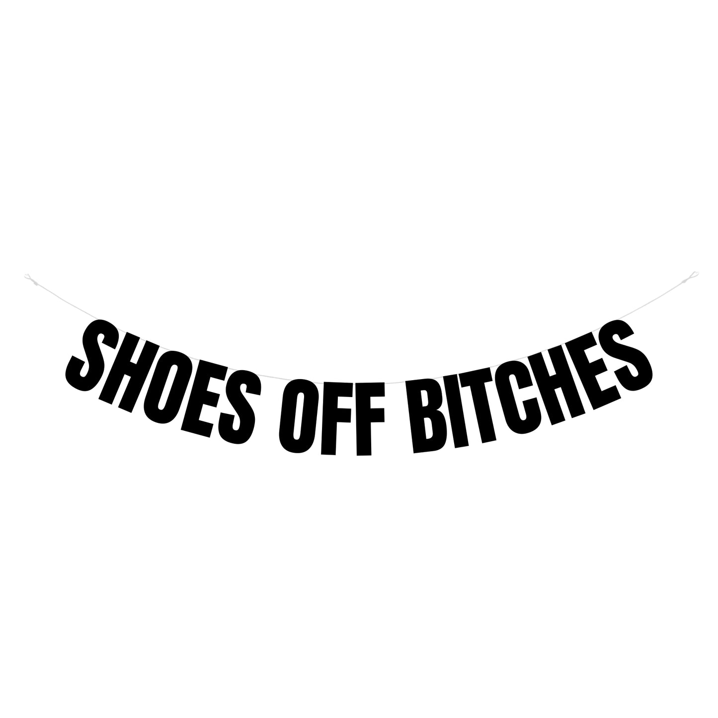 Shoes off bitches banner