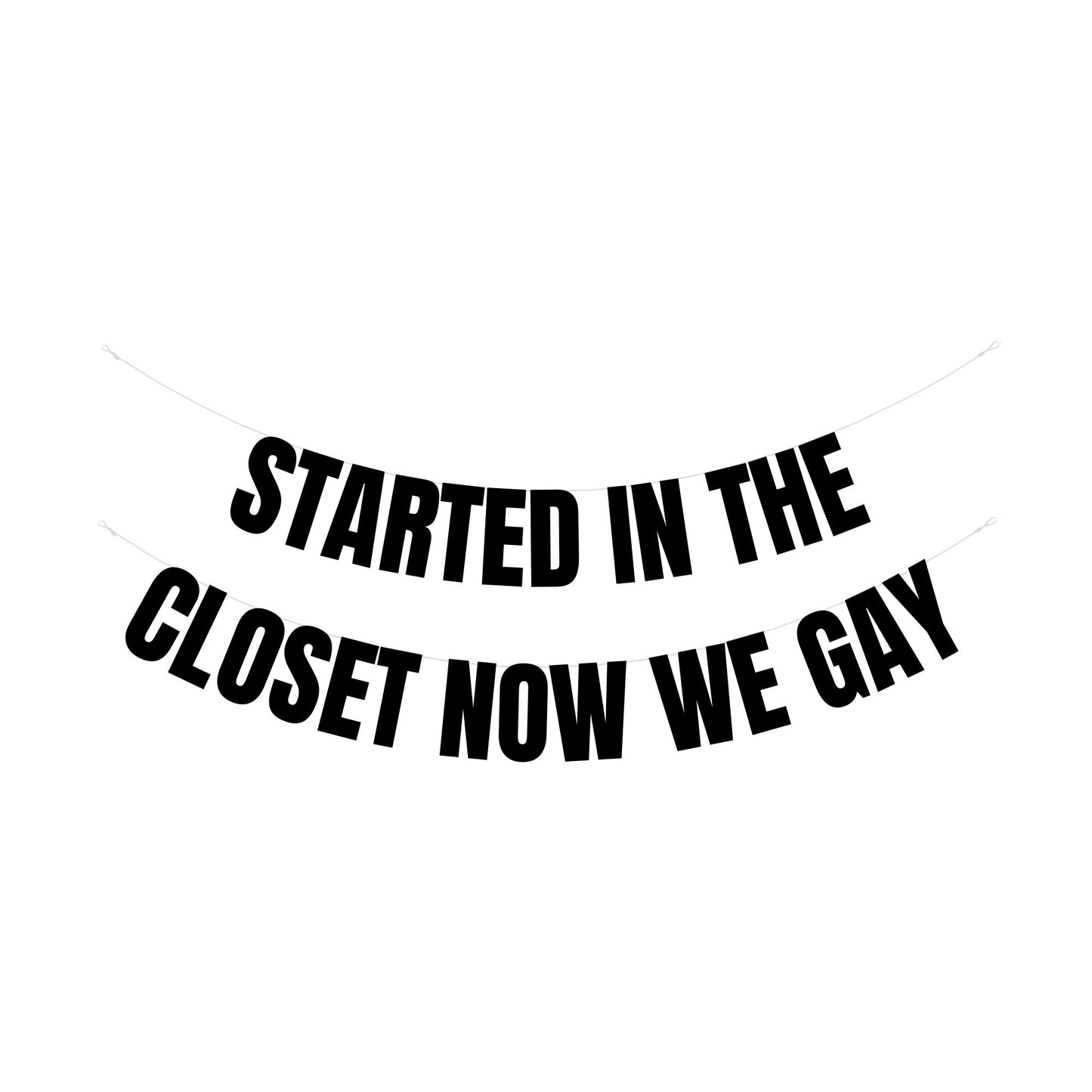 Started in the closet now we gay banner