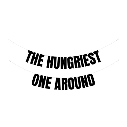 The hungriest One around banner