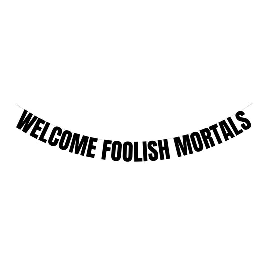 Welcome foolish mortals banner